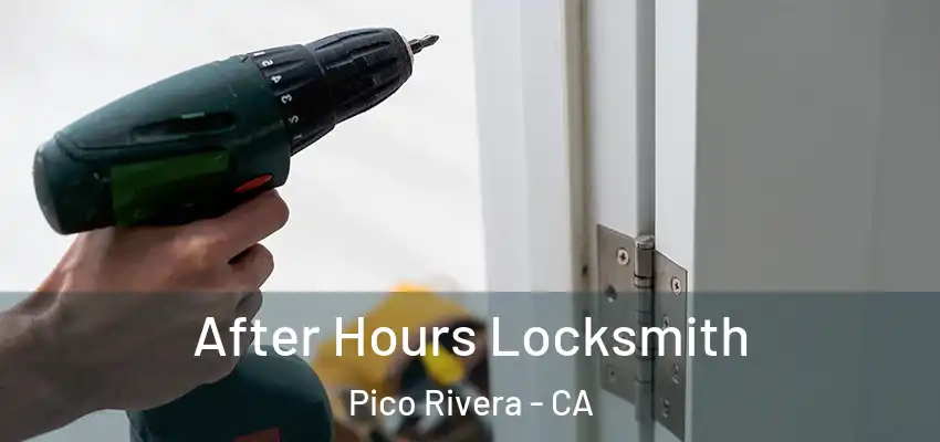  After Hours Locksmith Pico Rivera - CA