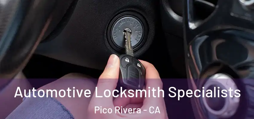  Automotive Locksmith Specialists Pico Rivera - CA