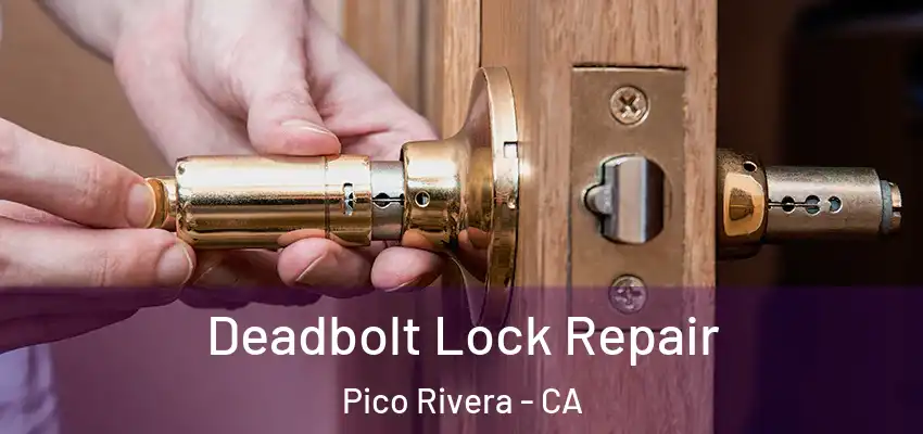  Deadbolt Lock Repair Pico Rivera - CA