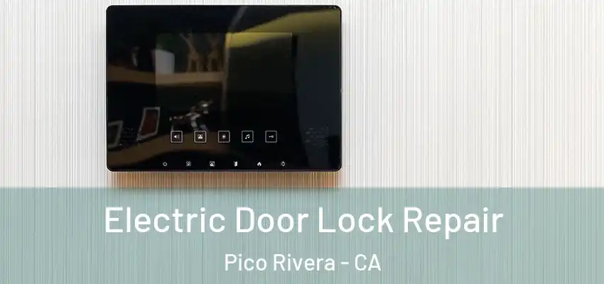  Electric Door Lock Repair Pico Rivera - CA