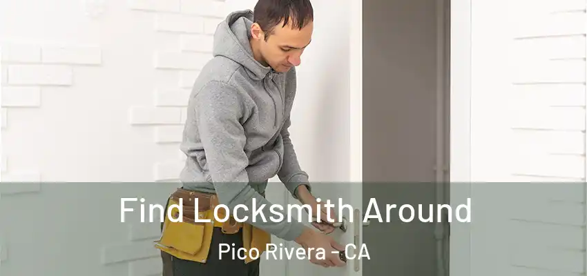 Find Locksmith Around Pico Rivera - CA