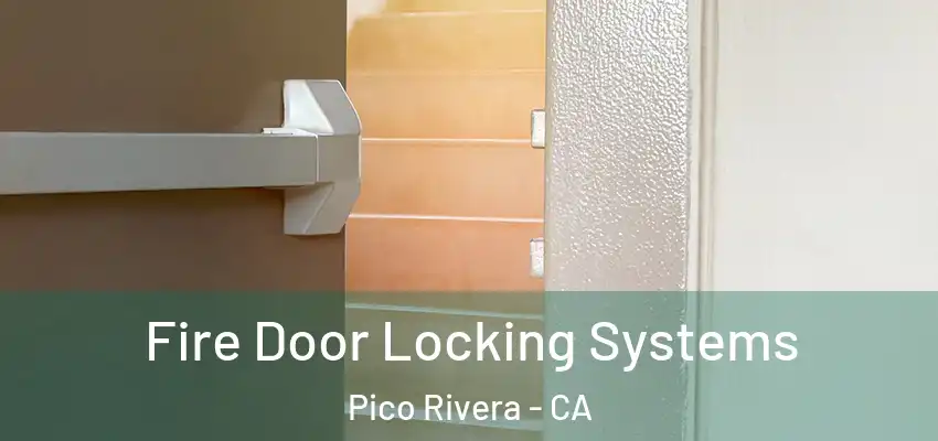 Fire Door Locking Systems Pico Rivera - CA