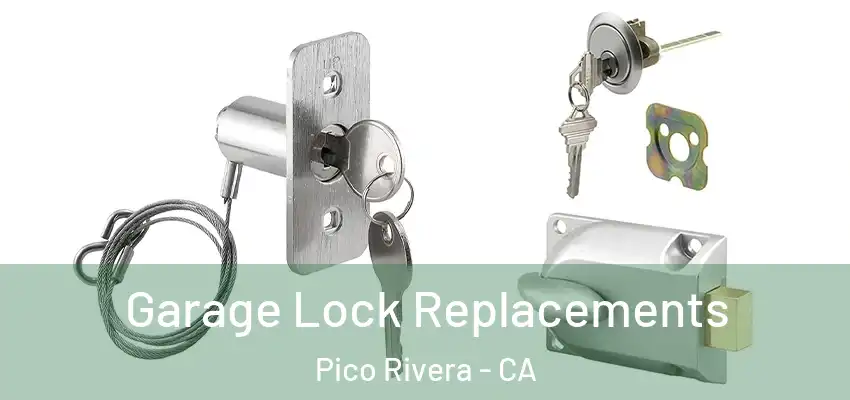  Garage Lock Replacements Pico Rivera - CA