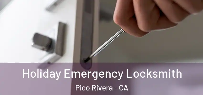 Holiday Emergency Locksmith Pico Rivera - CA