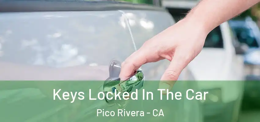  Keys Locked In The Car Pico Rivera - CA
