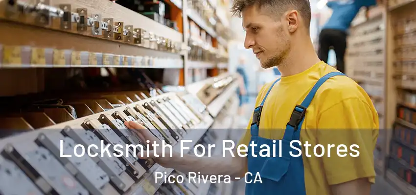  Locksmith For Retail Stores Pico Rivera - CA