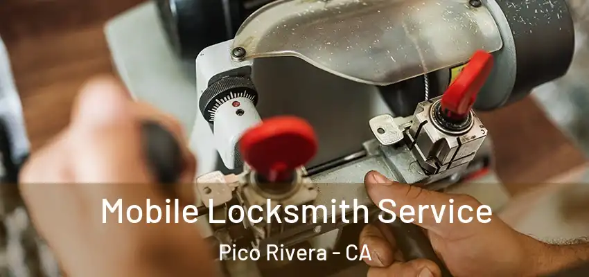  Mobile Locksmith Service Pico Rivera - CA