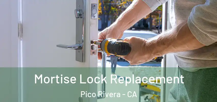 Mortise Lock Replacement Pico Rivera - CA