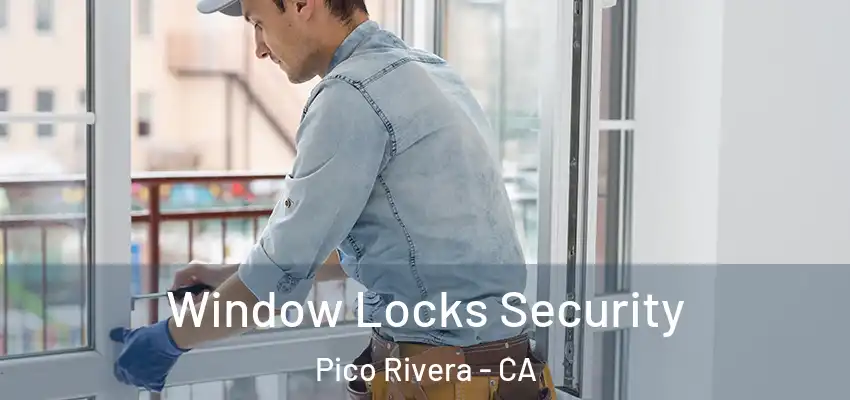 Window Locks Security Pico Rivera - CA